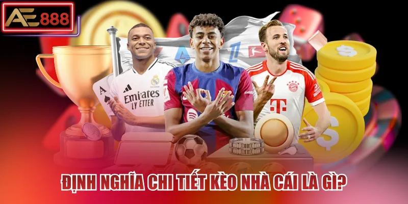 Định nghĩa chi tiết kèo nhà cái là gì?